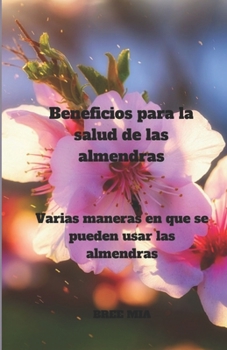 Beneficios para la salud de las almendras: Varias maneras en que se pueden usar las almendras