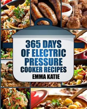 Paperback Pressure Cooker: 365 Days of Electric Pressure Cooker Recipes (Pressure Cooker, Pressure Cooker Recipes, Pressure Cooker Cookbook, Elec Book