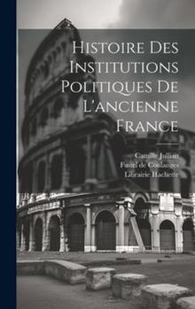 Hardcover Histoire des Institutions Politiques De L'ancienne France [French] Book