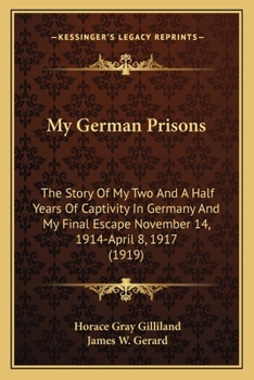 Paperback My German Prisons: The Story Of My Two And A Half Years Of Captivity In Germany And My Final Escape November 14, 1914-April 8, 1917 (1919 Book