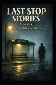 The Last Stop Volume 2: Twisted Tales For The Golden Years