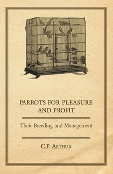 Paperback Parrots for Pleasure and Profit - Their Breeding and Management Book