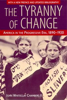 Paperback The Tyranny of Change: America in the Progressive Era, 1890-1920 Book