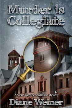 Murder is Collegiate - Book #7 of the Susan Wiles Schoolhouse Mystery