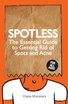 Paperback Spotless: The Essential Guide to Getting Rid of Spots and Acne Book