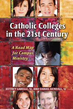 Paperback Catholic Colleges in the 21st Century: A Road Map for Campus Ministry Book