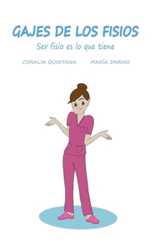 Gajes de los Fisios: Ser fisio es lo que tiene (Spanish Edition)