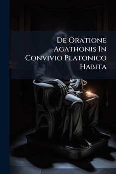Paperback De Oratione Agathonis In Convivio Platonico Habita Book