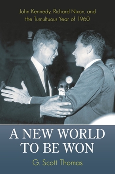 Hardcover A New World to be Won: John Kennedy, Richard Nixon, and the Tumultuous Year of 1960 Book