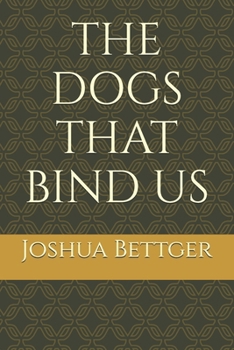 Paperback The Dogs That Bind Us Book