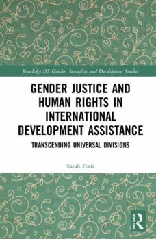 Hardcover Gender Justice and Human Rights in International Development Assistance: Transcending Universal Divisions Book