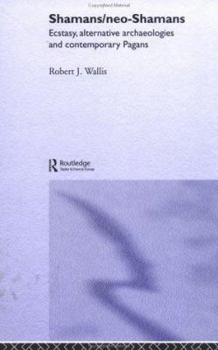 Hardcover Shamans/Neo-Shamans: Ecstasies, Alternative Archaeologies and Contemporary Pagans Book