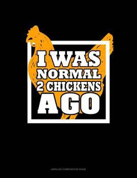Paperback I Was Normal 2 Chickens Ago: Unruled Composition Book