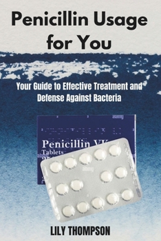 Paperback Penicillin Usage for You: Your Guide to Effective Treatment and Defense Against Bacteria Book
