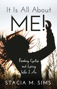 Paperback It Is All About Me!: Breaking Cycles and Loving Who I Am Book