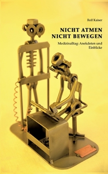 Paperback Nicht Atmen Nicht Bewegen: Medizinalltag: Anekdoten und Einblicke [German] Book