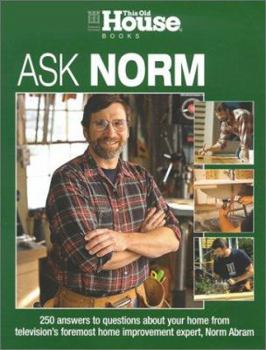 Hardcover Ask Norm: 250 Answers to Questions about Your Home from Television's Foremost Home Improvement Expert, Norm Abram Book