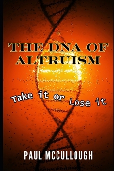 Paperback The DNA of Altruism: Take it or lose it Book