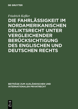 Hardcover Die Fahrlässigkeit im nordamerikanischen Deliktsrecht unter vergleichender Berücksichtigung des englischen und deutschen Rechts [German] Book