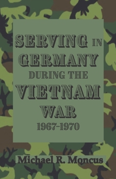 Paperback Serving in Germany During the Vietnam War 1967-1970 Book