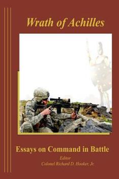 Paperback The Wrath of Achilles Essays on Command in Battle Book