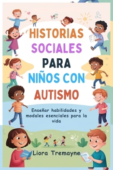 HISTORIAS SOCIALES PARA NIÑOS CON AUTISMO: Enseñar habilidades y modales esenciales para la vida (Spanish Edition)