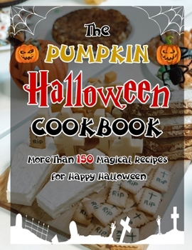 Paperback The Pumpkin Halloween Cookbook (with pictures): More Than 150 Magical Recipes for Happy Halloween Book