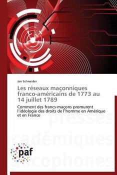 Paperback Les Réseaux Maçonniques Franco-Américains de 1773 Au 14 Juillet 1789 [French] Book