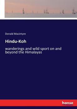 Paperback Hindu-Koh: wanderings and wild sport on and beyond the Himalayas Book