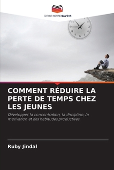 Comment Réduire La Perte de Temps Chez Les Jeunes (French Edition)