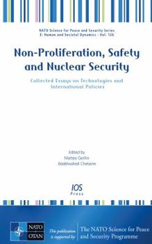Paperback Non-Proliferation, Safety and Nuclear Security: Collected Essays on Technologies and International Policies (NATO Science for Peace and Security - E: Human and Societal Dynamics, 126) Book