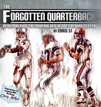 Hardcover The Forgotten Quarterback: Remembering the Unheralded Heroes Behind Center Book