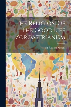 Paperback The Religion Of The Good Life Zoroastrianism Book