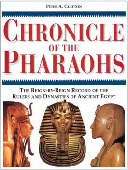 Hardcover Chronicle of the Pharaohs: The Reign-By-Reign Record of the Rulers and Dynasties of Ancient Egypt Book