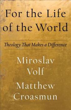 Hardcover For the Life of the World: Theology That Makes a Difference Book