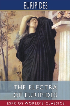 Paperback The Electra of Euripides (Esprios Classics): Translated by Gilbert Murray Book