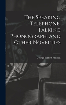 The Speaking Telephone, Talking Phonograph, and Other Novelties