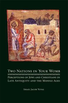 Paperback Two Nations in Your Womb: Perceptions of Jews and Christians in Late Antiquity and the Middle Ages Book