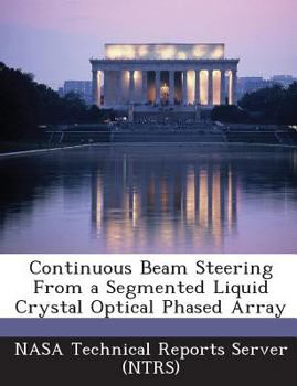 Paperback Continuous Beam Steering From a Segmented Liquid Crystal Optical Phased Array Book