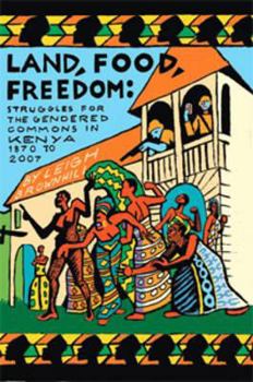 Paperback Land, Food, Freedom: Struggles for the Gendered Commons in Kenya, 1870 to 2007 Book