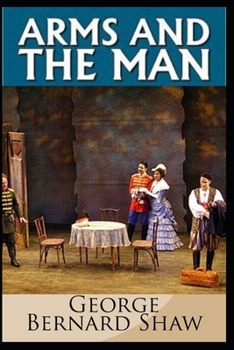 Arms and the Man by Bernard Shaw