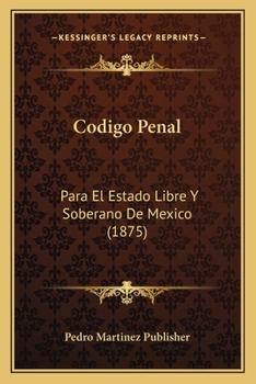 Paperback Codigo Penal: Para El Estado Libre y Soberano de Mexico (1875) [Spanish] Book