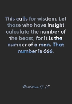 Revelation 13: 18 Notebook: This calls for wisdom. Let those who have insight calculate the number of the beast, for it is the number of a man. That number is 66: Revelation 13:18 Notebook, Bible Vers