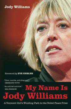 Hardcover My Name Is Jody Williams: A Vermont Girl's Winding Path to the Nobel Peace Prize Volume 25 Book