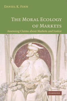 Paperback The Moral Ecology of Markets: Assessing Claims about Markets and Justice Book