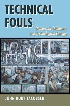 Paperback Technical Fouls: Democratic Dilemmas and Technological Change Book