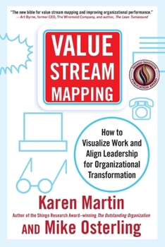 Value Stream Mapping: How to Visualize Work and Align Leadership for Organizational Transformation