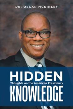 Hardcover Hidden Knowledge: Thoughts on the American Presidency Book