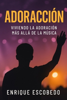 Paperback Adoracción: Viviendo la adoración más allá de la música [Spanish] Book