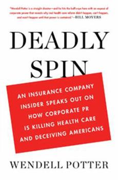 Hardcover Deadly Spin: An Insurance Company Insider Speaks Out on How Corporate PR Is Killing Health Care and Deceiving Americans Book